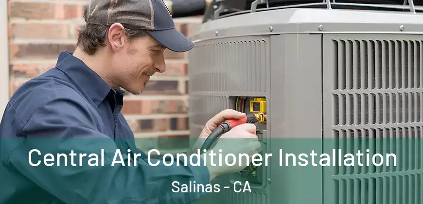Central Air Conditioner Installation Salinas - CA