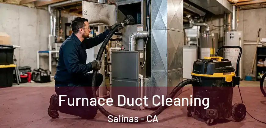 Furnace Duct Cleaning Salinas - CA