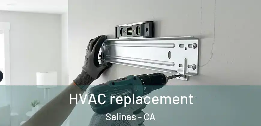 HVAC replacement Salinas - CA